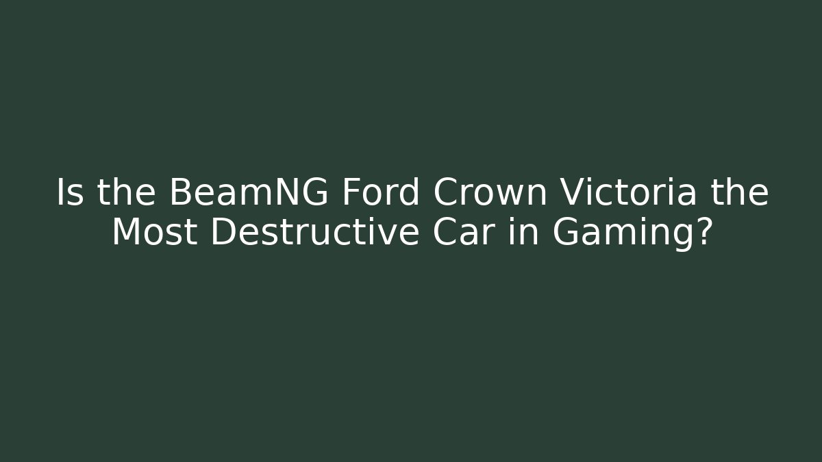 Is the BeamNG Ford Crown Victoria the Most Destructive Car in Gaming?