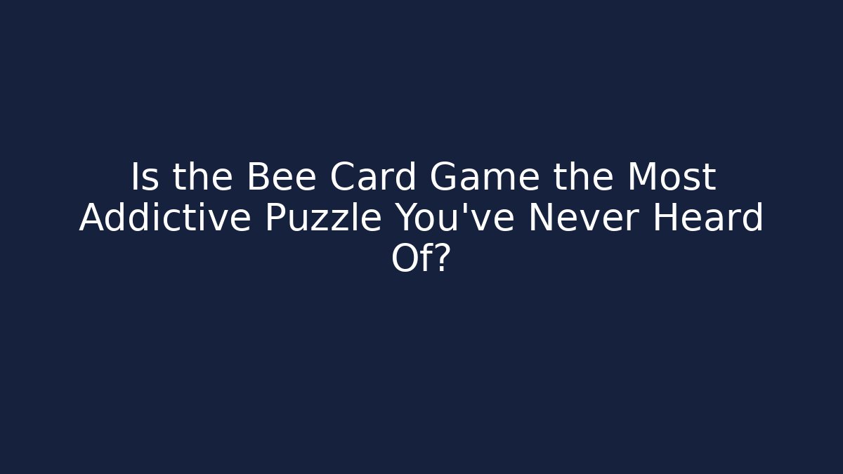 Is the Bee Card Game the Most Addictive Puzzle You’ve Never Heard Of?