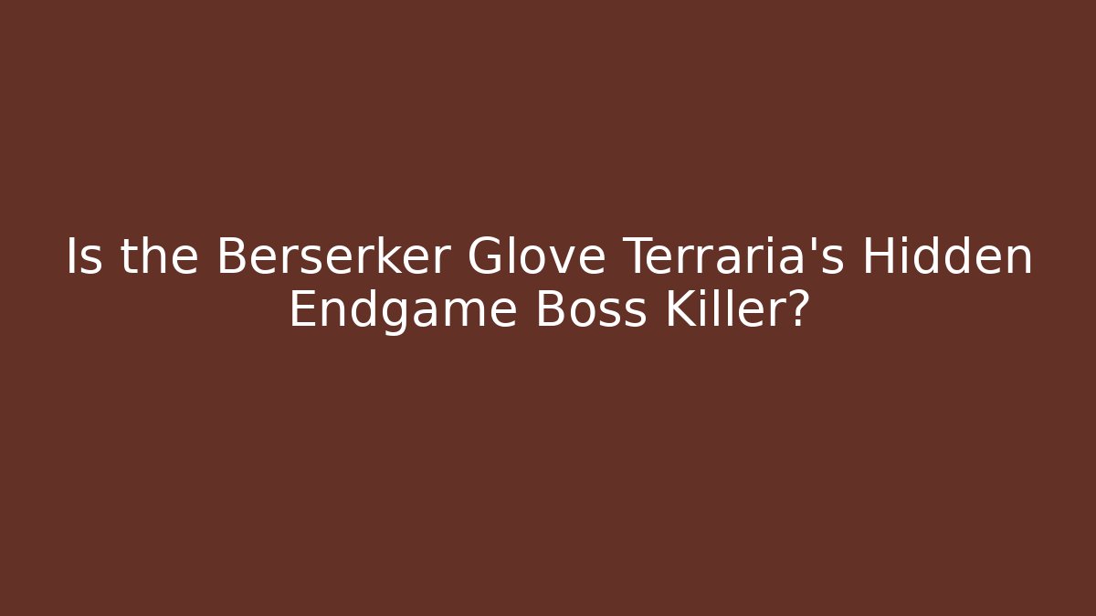 Is the Berserker Glove Terraria's Hidden Endgame Boss Killer?