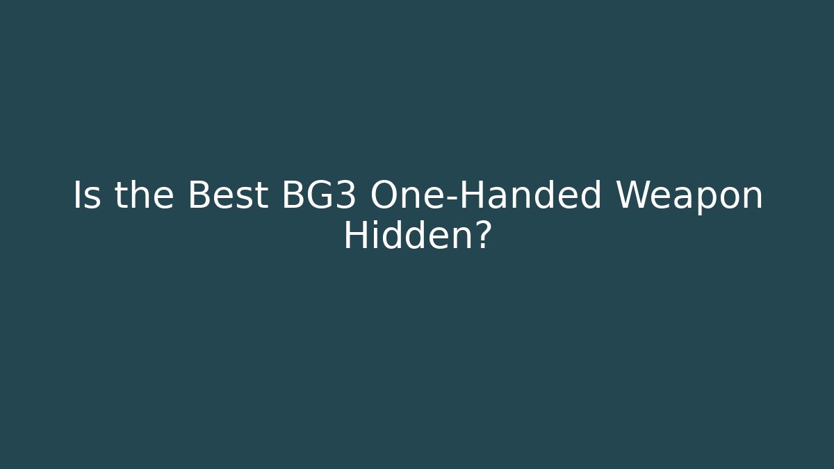 Is the Best BG3 One-Handed Weapon Hidden? - Create More Assets