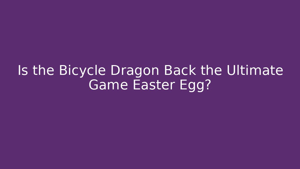Is the Bicycle Dragon Back the Ultimate Game Easter Egg? - Create More Assets
