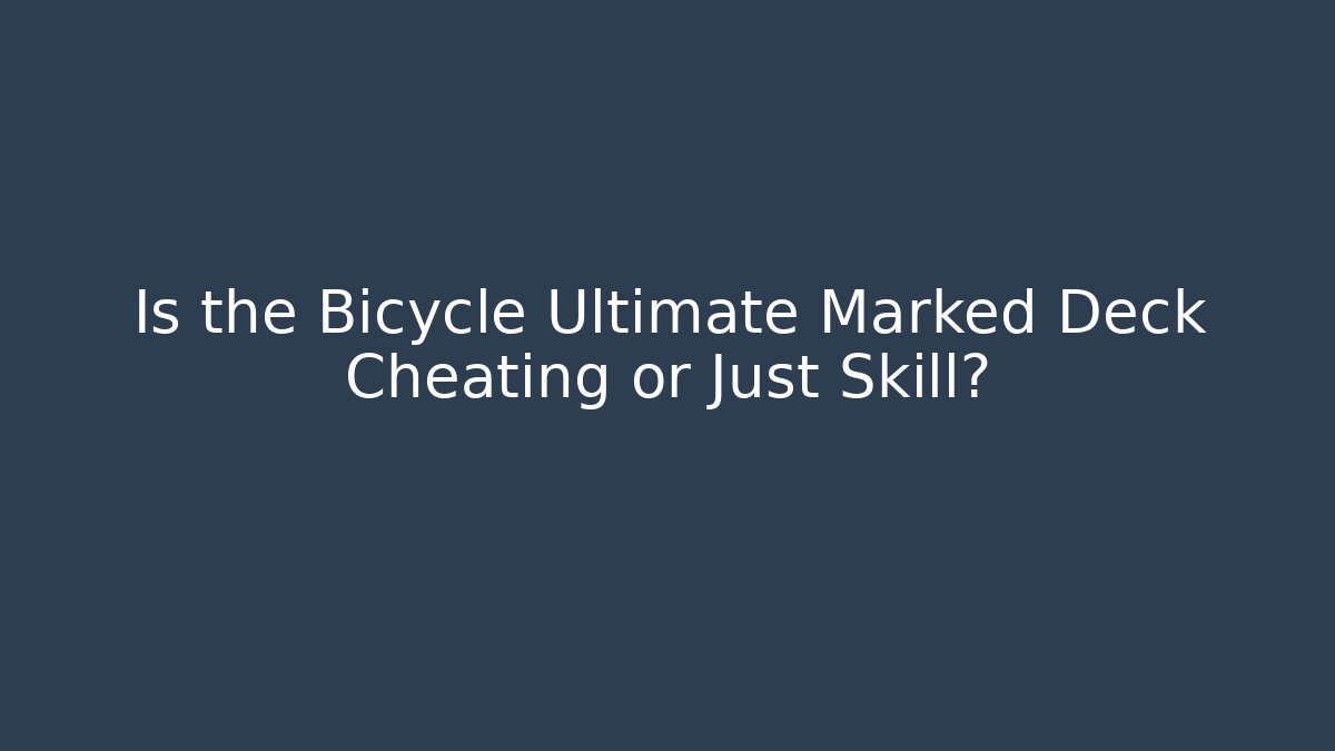 Is the Bicycle Ultimate Marked Deck Cheating or Just Skill? - Create More Assets