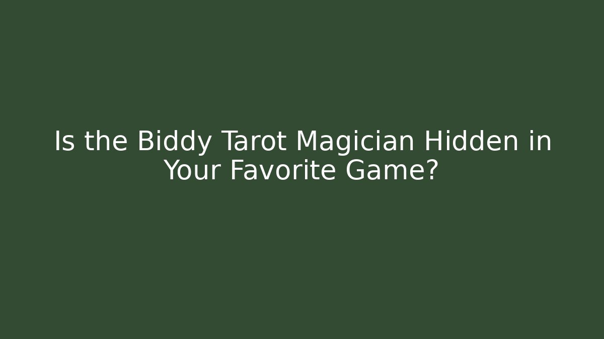 Is the Biddy Tarot Magician Hidden in Your Favorite Game?