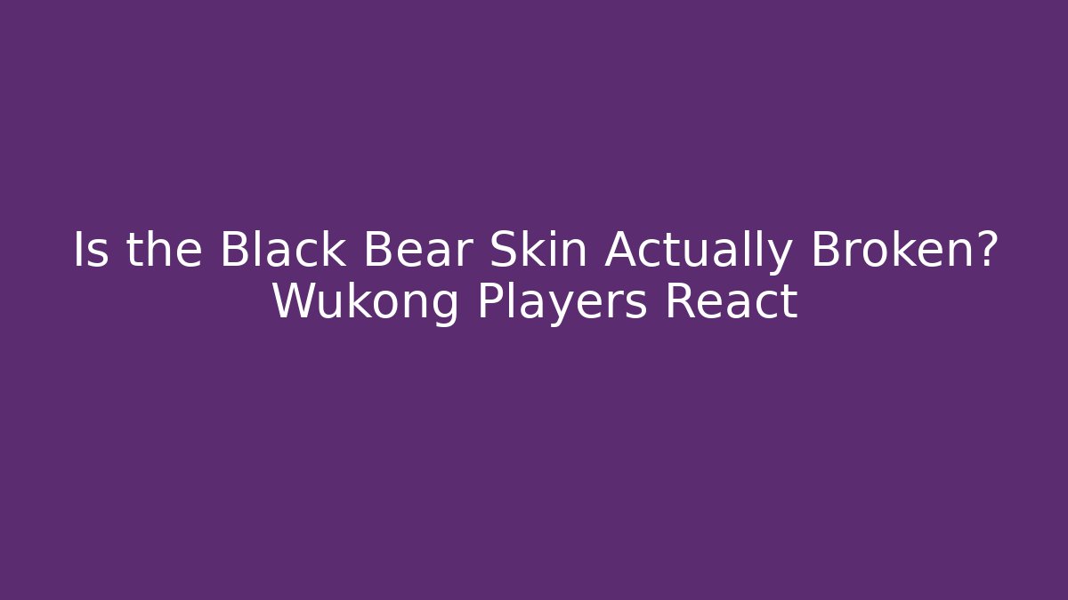 Is the Black Bear Skin Actually Broken? Wukong Players React - Create More Assets