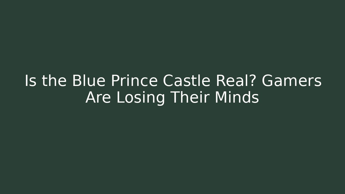 Is the Blue Prince Castle Real? Gamers Are Losing Their Minds