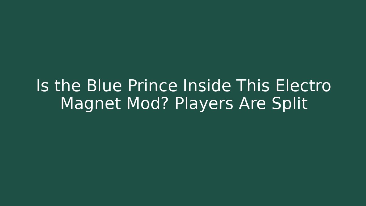 Is the Blue Prince Inside This Electro Magnet Mod? Players Are Split