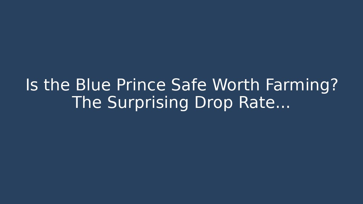 Is the Blue Prince Safe Worth Farming? The Surprising Drop Rate…