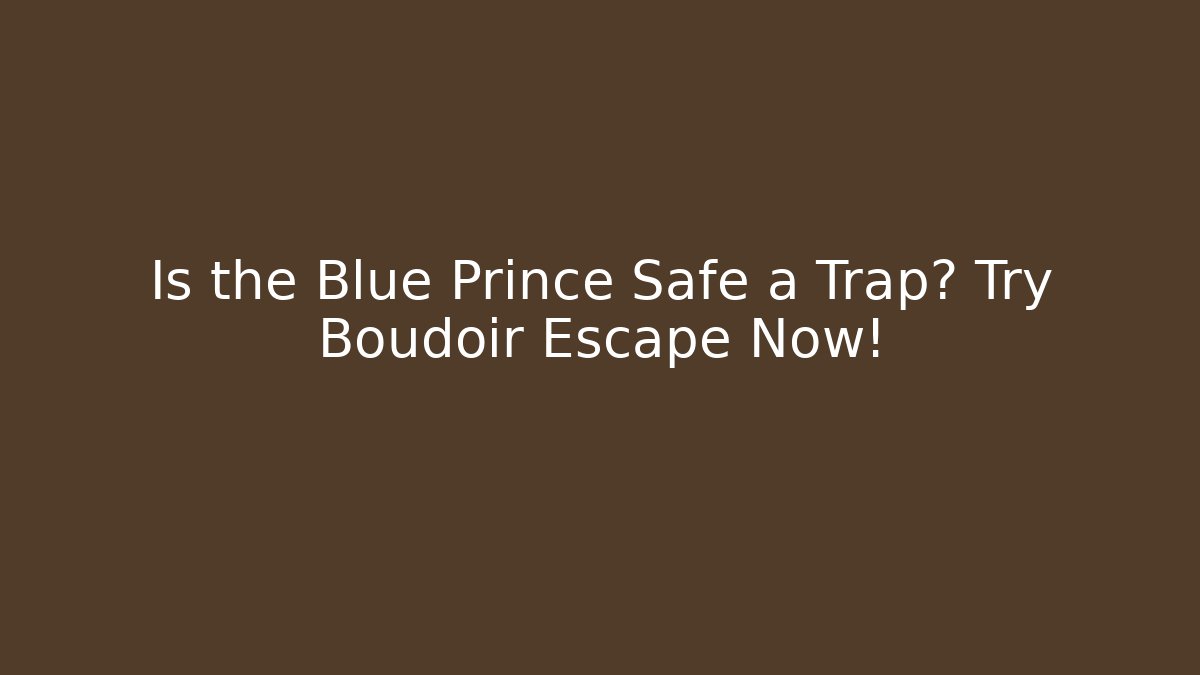 Is the Blue Prince Safe a Trap? Try Boudoir Escape Now!
