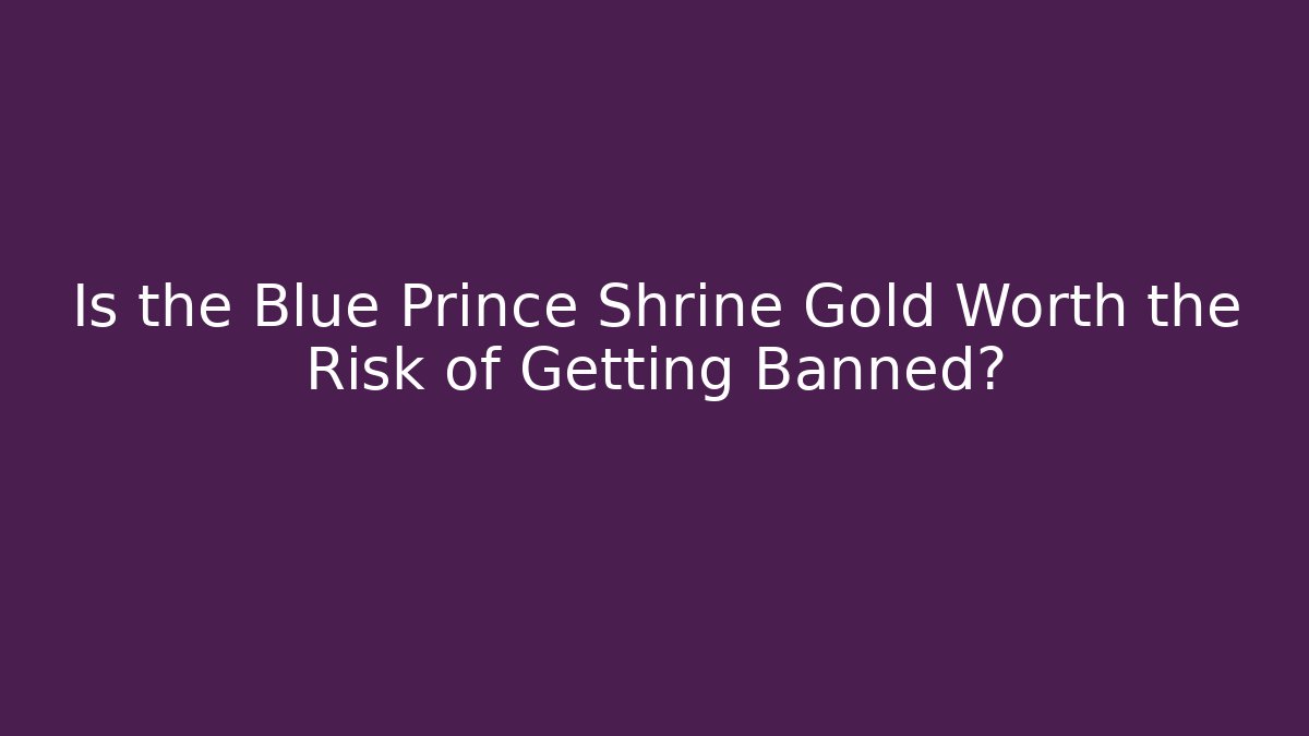 Is the Blue Prince Shrine Gold Worth the Risk of Getting Banned?