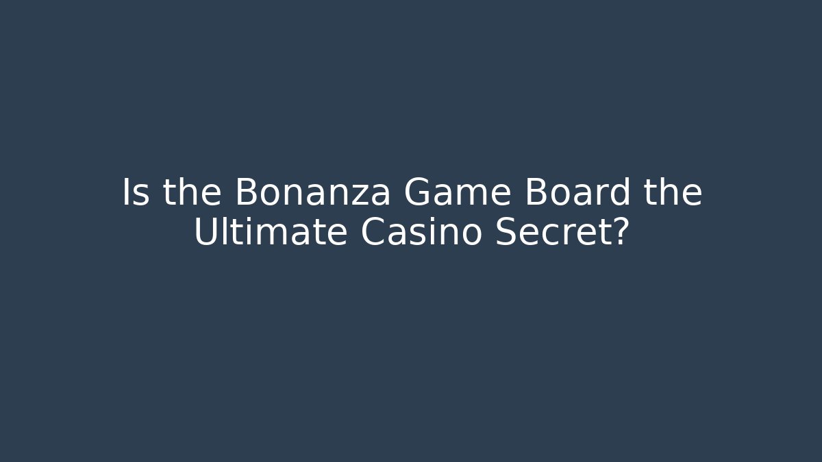 Is the Bonanza Game Board the Ultimate Casino Secret?