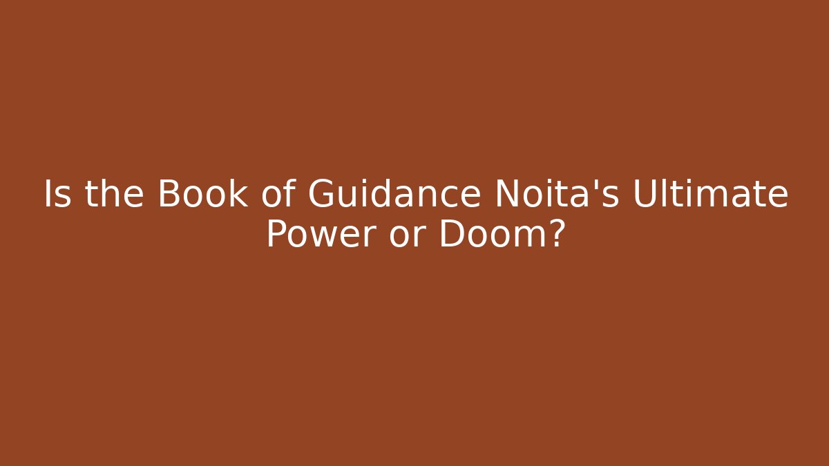 Is the Book of Guidance Noita's Ultimate Power or Doom?