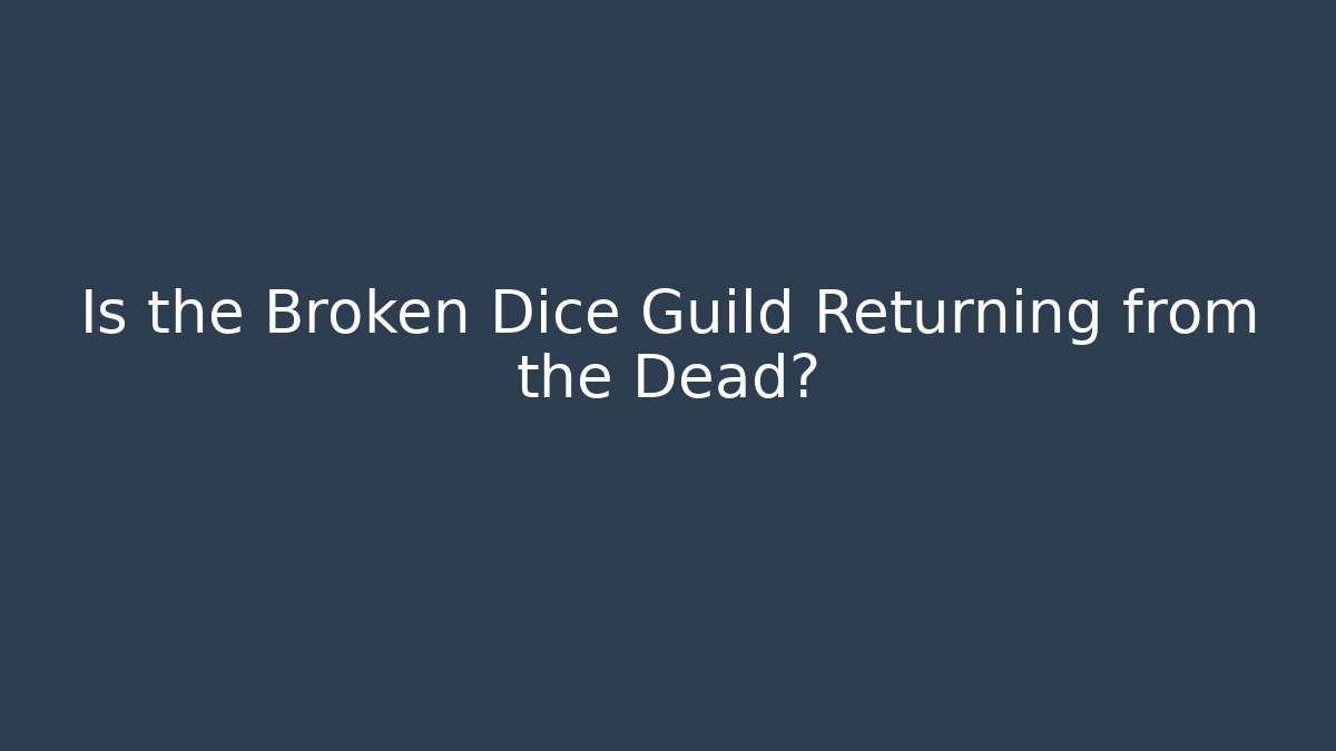 Is the Broken Dice Guild Returning from the Dead? - Create More Assets