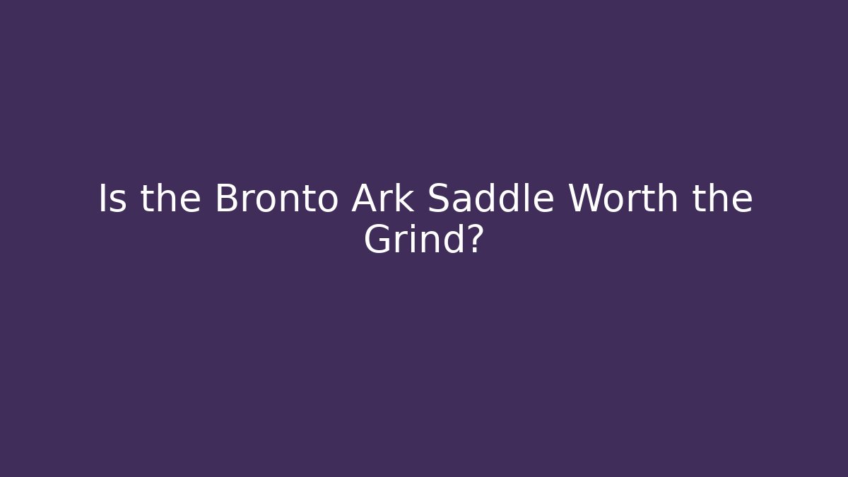 Is the Bronto Ark Saddle Worth the Grind?