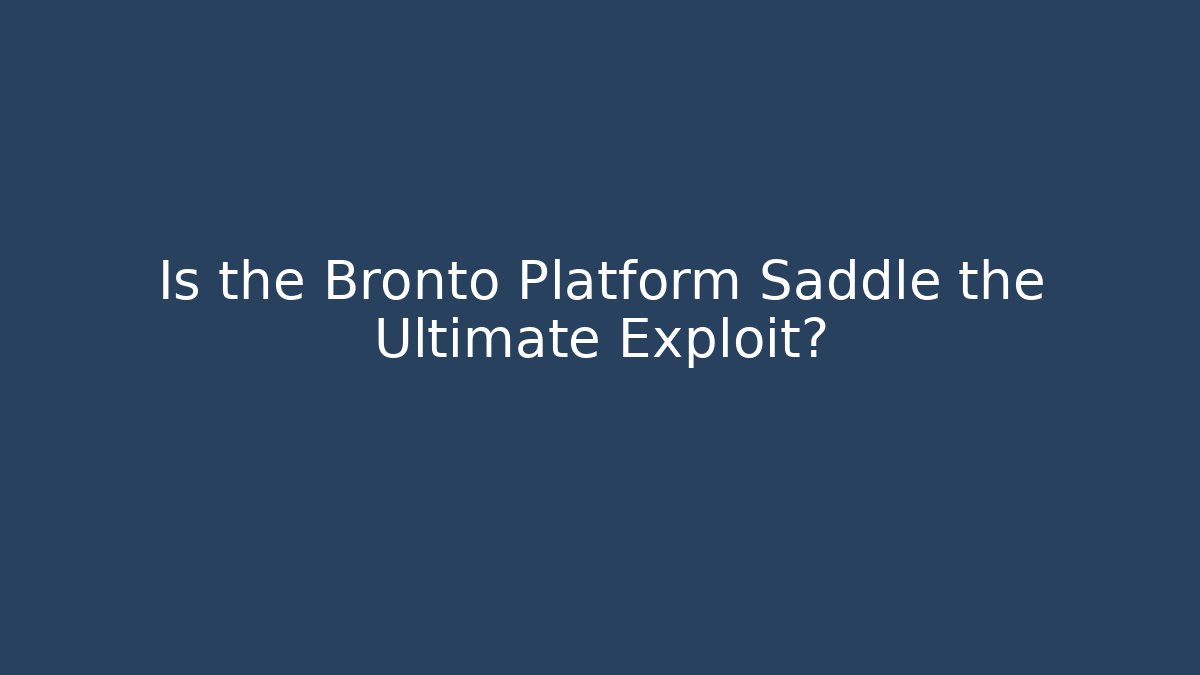 Is the Bronto Platform Saddle the Ultimate Exploit? - Create More Assets