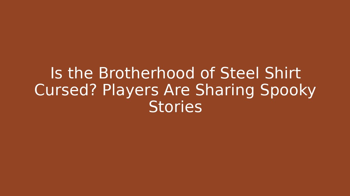 Is the Brotherhood of Steel Shirt Cursed? Players Are Sharing Spooky Stories