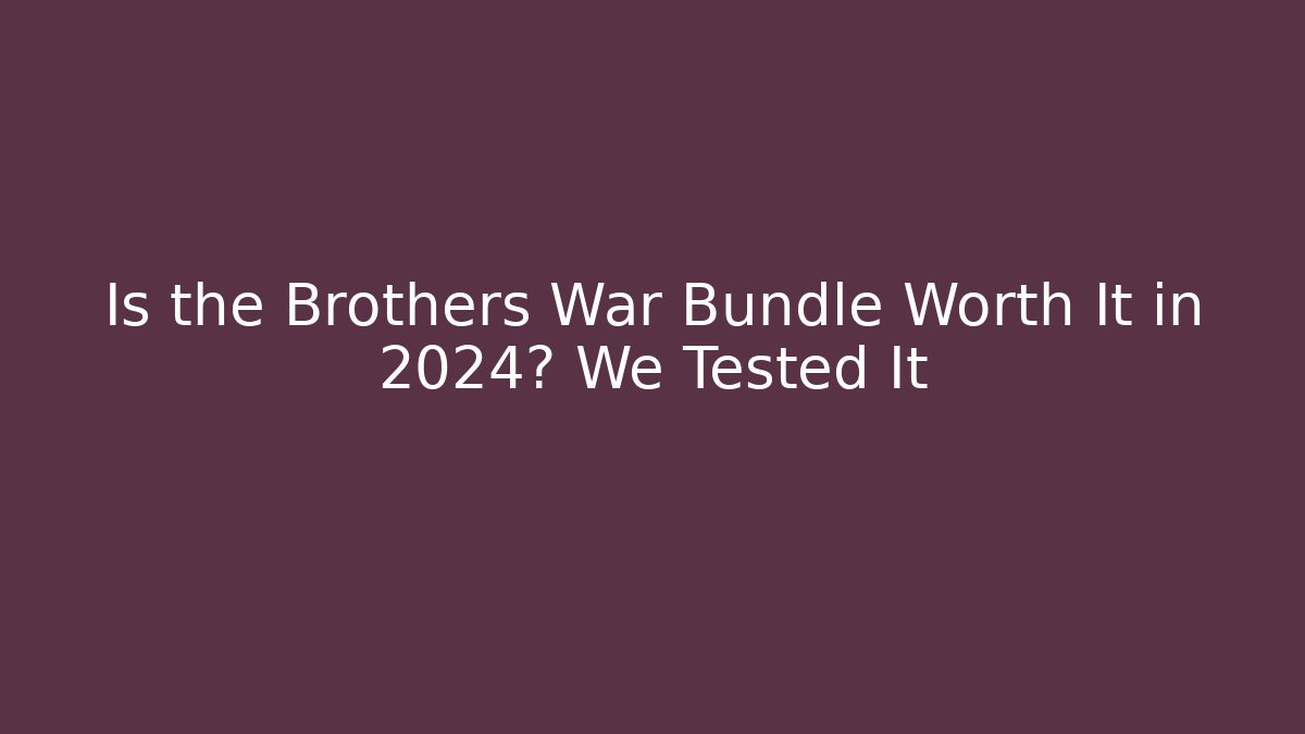Is the Brothers War Bundle Worth It in 2024? We Tested It