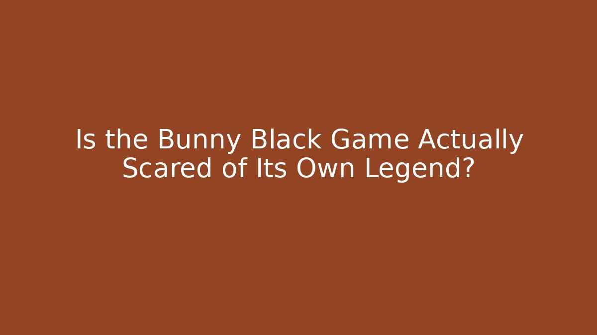 Is the Bunny Black Game Actually Scared of Its Own Legend?