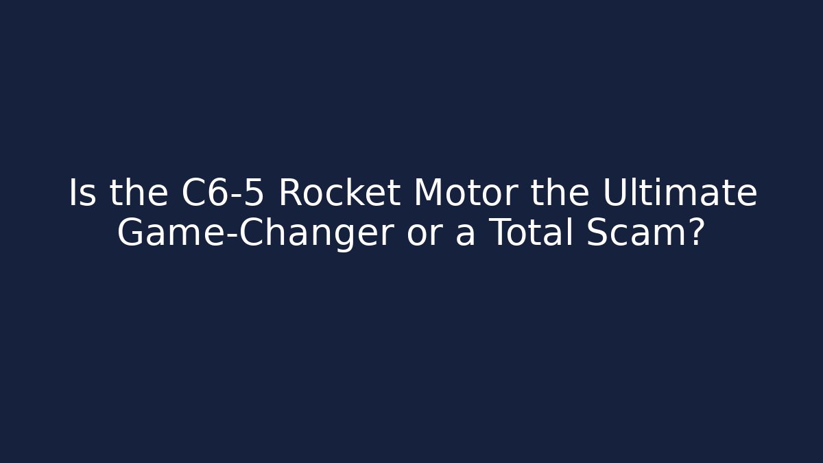 Is the C6-5 Rocket Motor the Ultimate Game-Changer or a Total Scam?