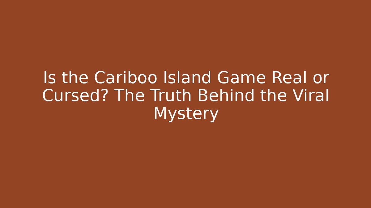 Is the Cariboo Island Game Real or Cursed? The Truth Behind the Viral Mystery