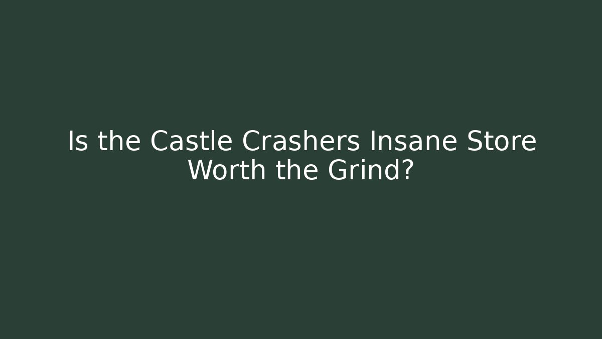Is the Castle Crashers Insane Store Worth the Grind?