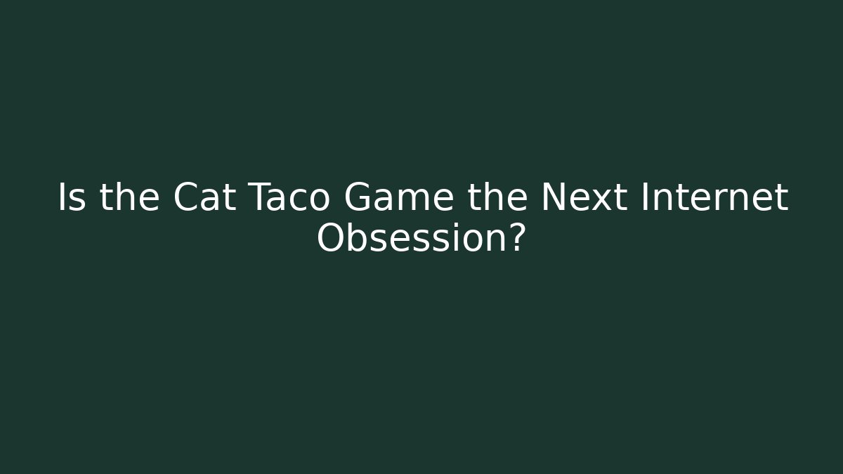 Is the Cat Taco Game the Next Internet Obsession?