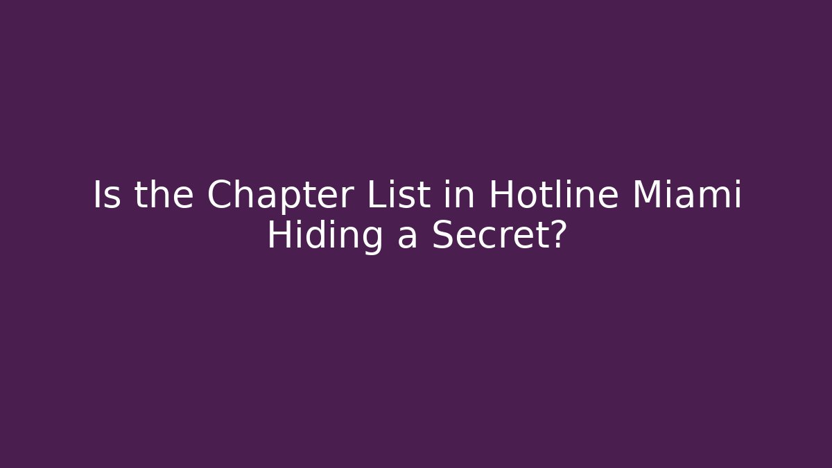 Is the Chapter List in Hotline Miami Hiding a Secret? - Create More Assets