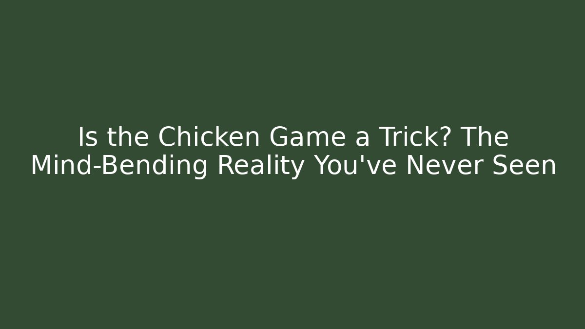 Is the Chicken Game a Trick? The Mind-Bending Reality You’ve Never Seen