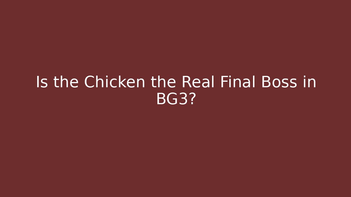 Is the Chicken the Real Final Boss in BG3?