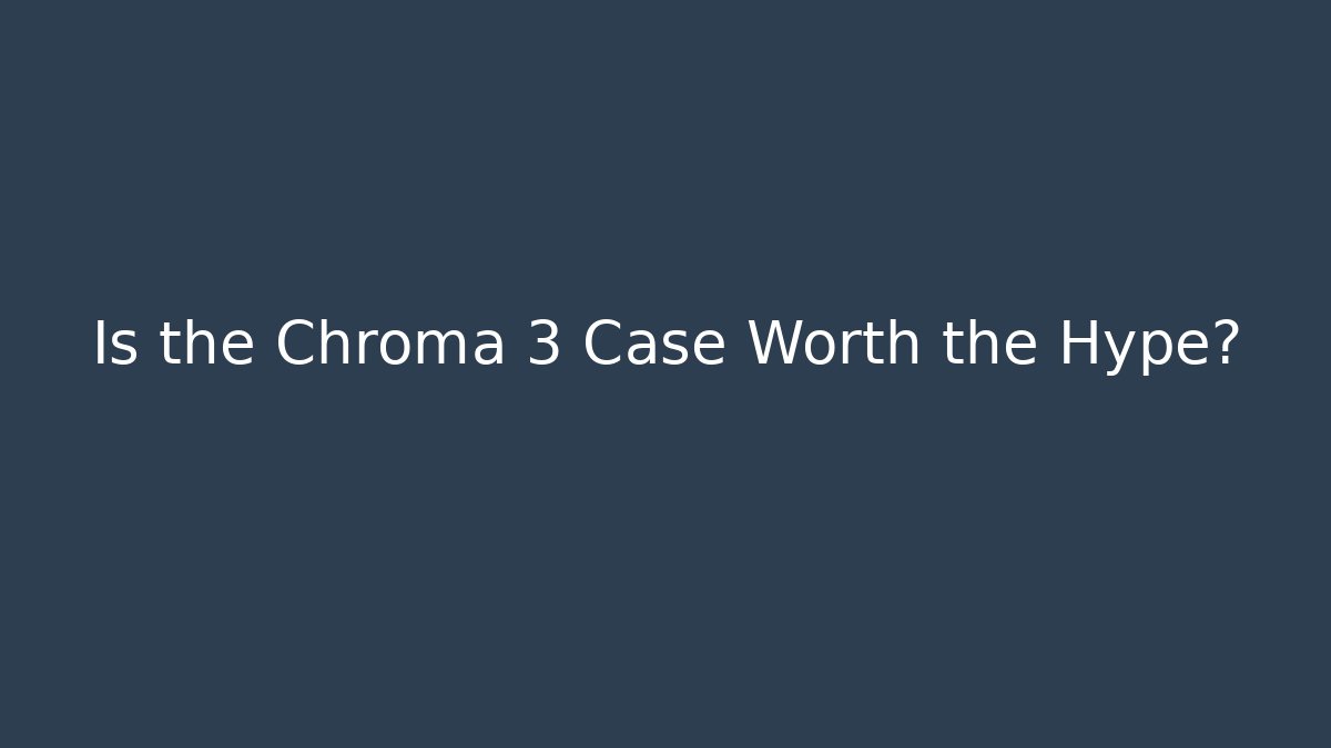 Is the Chroma 3 Case Worth the Hype? - Create More Assets