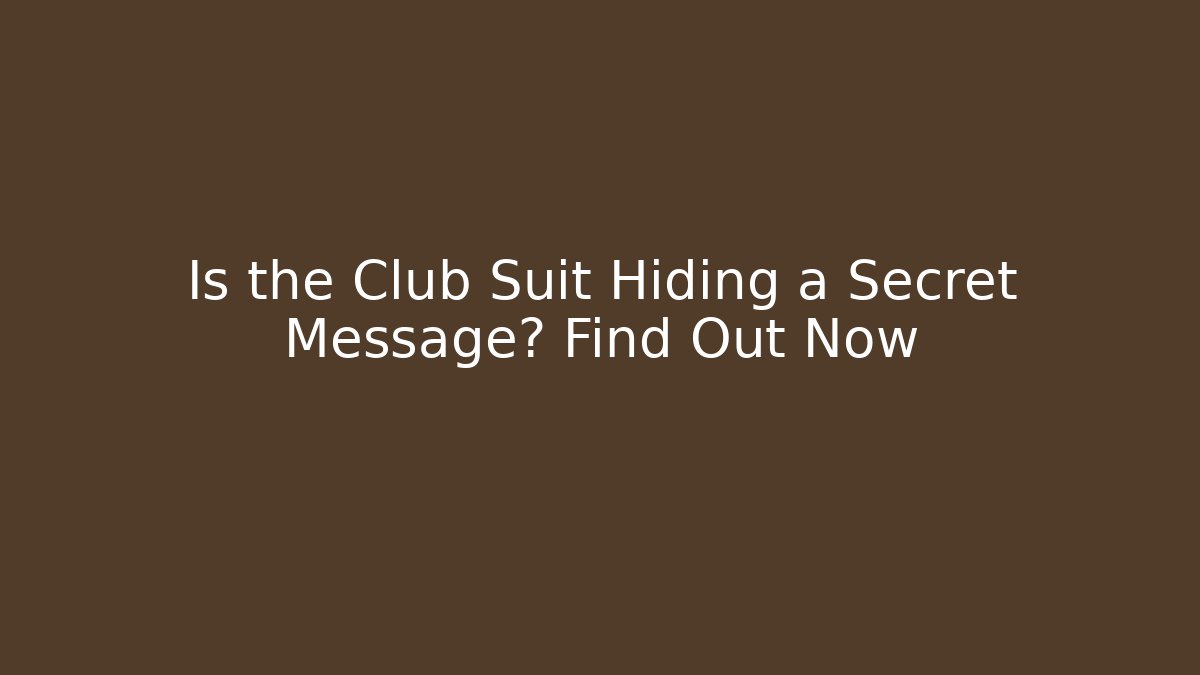 Is the Club Suit Hiding a Secret Message? Find Out Now