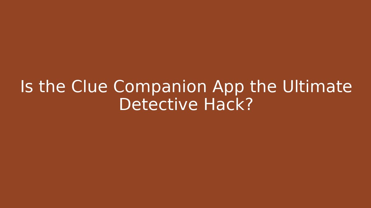 Is the Clue Companion App the Ultimate Detective Hack? - Create More Assets