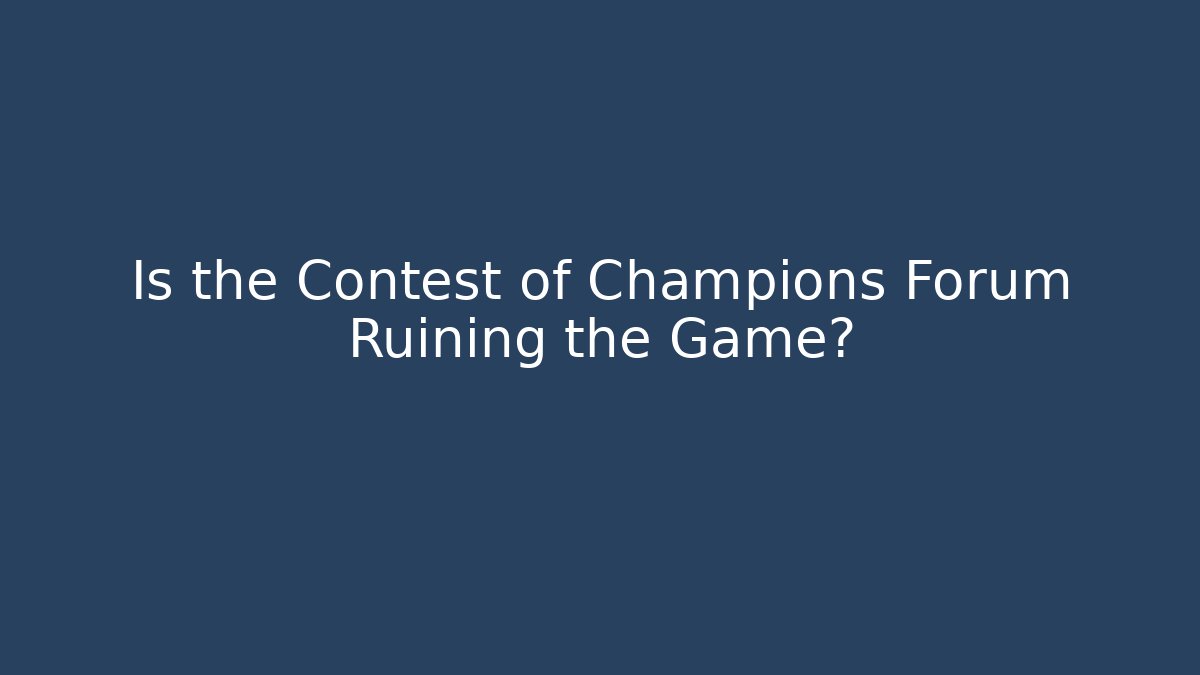 Is the Contest of Champions Forum Ruining the Game?