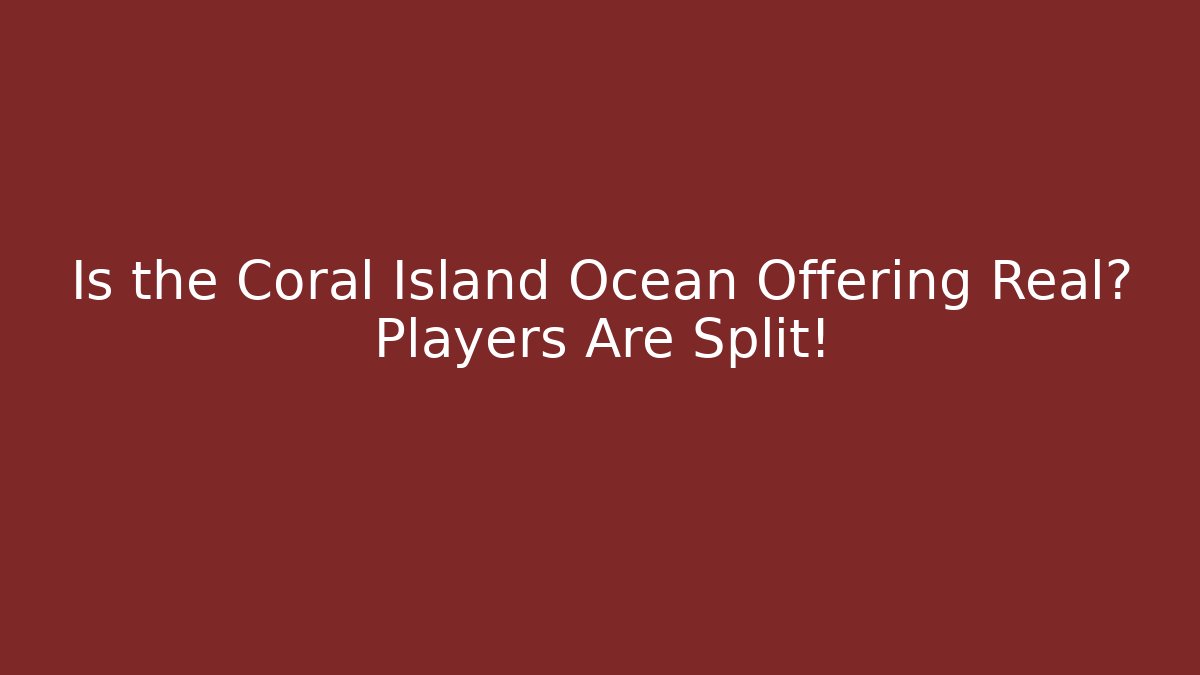 Is the Coral Island Ocean Offering Real? Players Are Split!