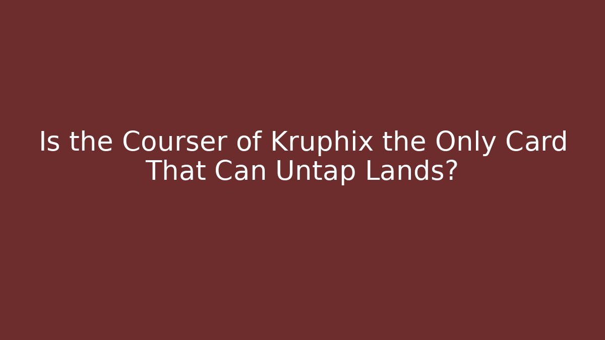 Is the Courser of Kruphix the Only Card That Can Untap Lands?