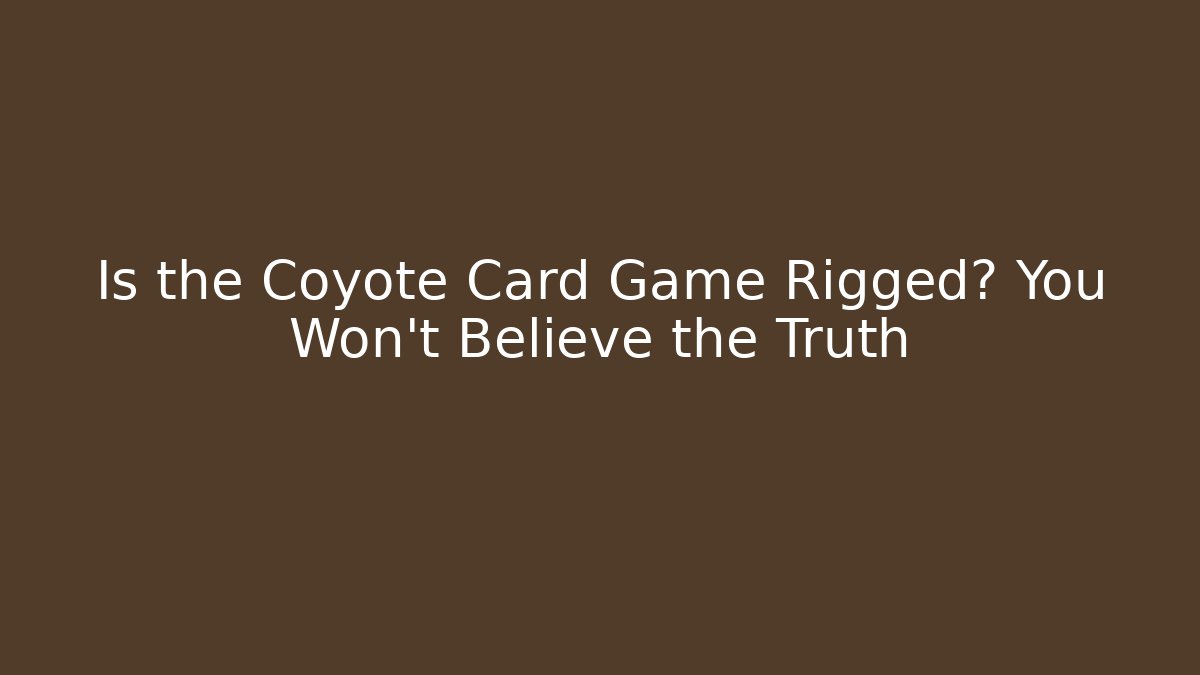 Is the Coyote Card Game Rigged? You Won't Believe the Truth