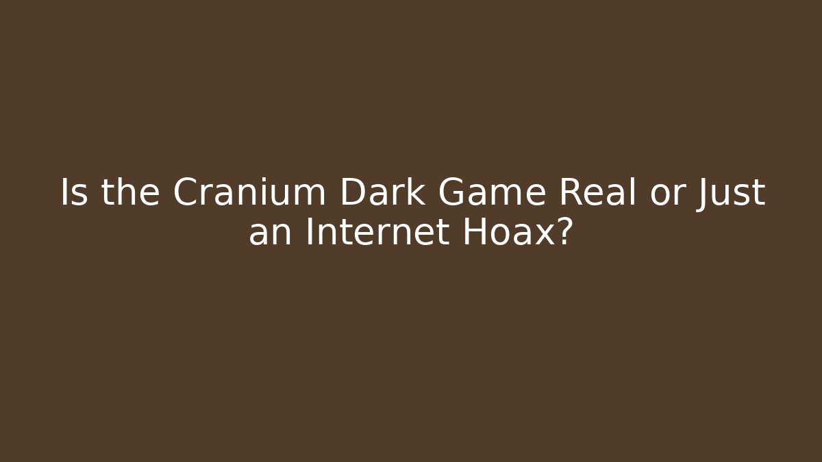 Is the Cranium Dark Game Real or Just an Internet Hoax?