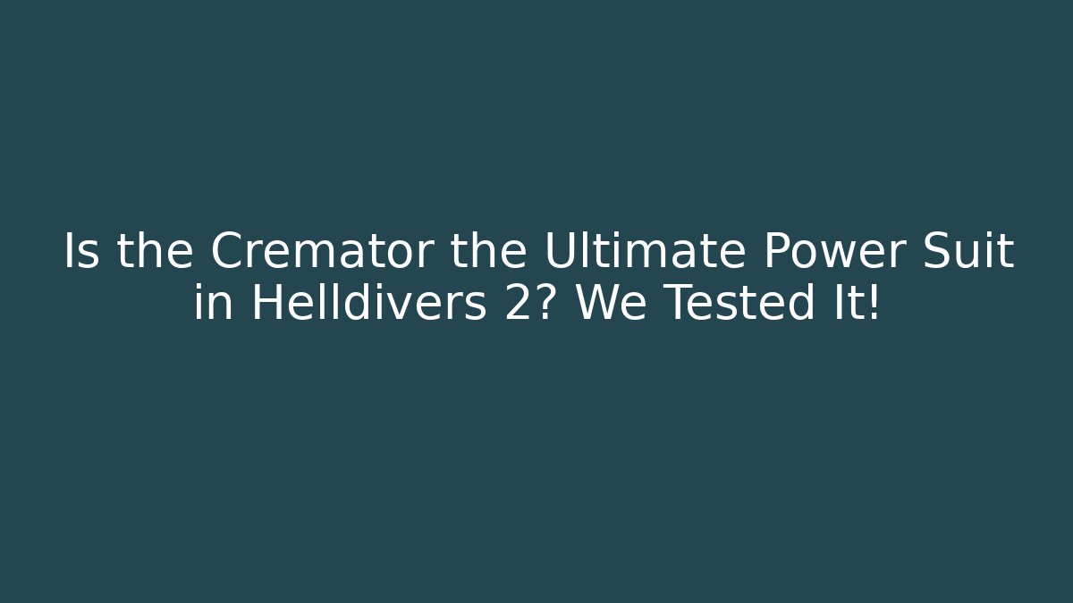 Is the Cremator the Ultimate Power Suit in Helldivers 2? We Tested It!