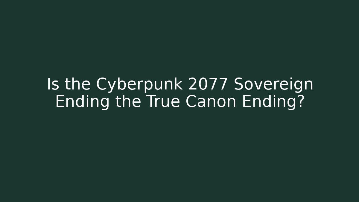 Is the Cyberpunk 2077 Sovereign Ending the True Canon Ending?