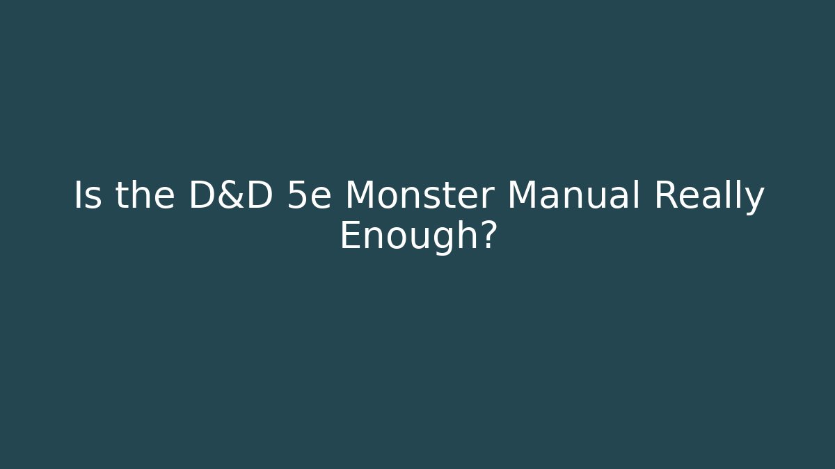 Is the D&D 5e Monster Manual Really Enough?
