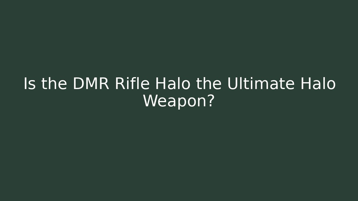 Is the DMR Rifle Halo the Ultimate Halo Weapon?