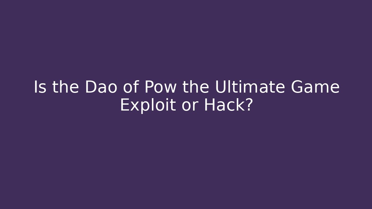 Is the Dao of Pow the Ultimate Game Exploit or Hack? - Create More Assets