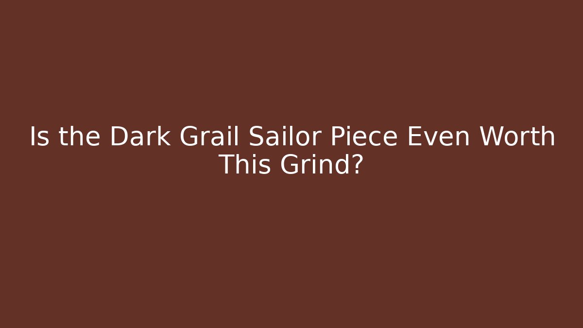 Is the Dark Grail Sailor Piece Even Worth This Grind?