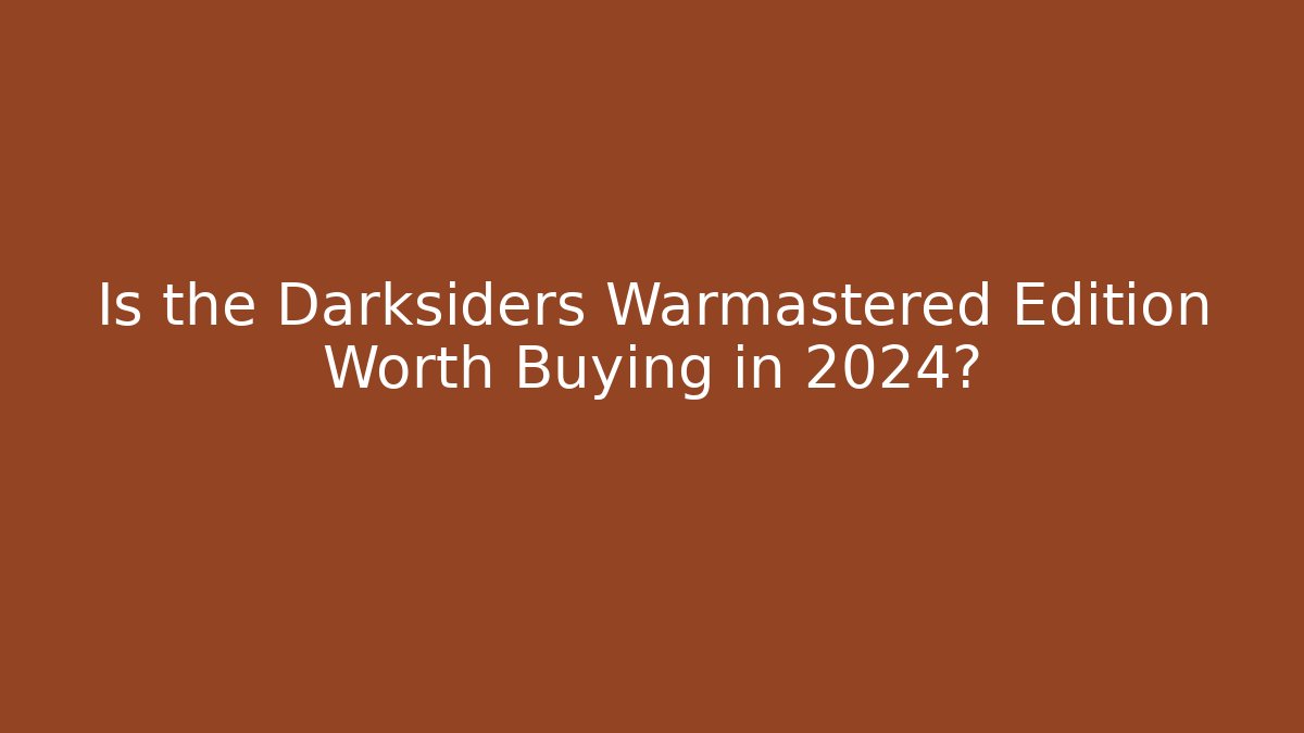 Is the Darksiders Warmastered Edition Worth Buying in 2024?