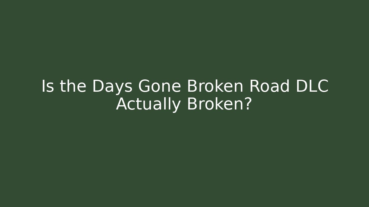 Is the Days Gone Broken Road DLC Actually Broken?