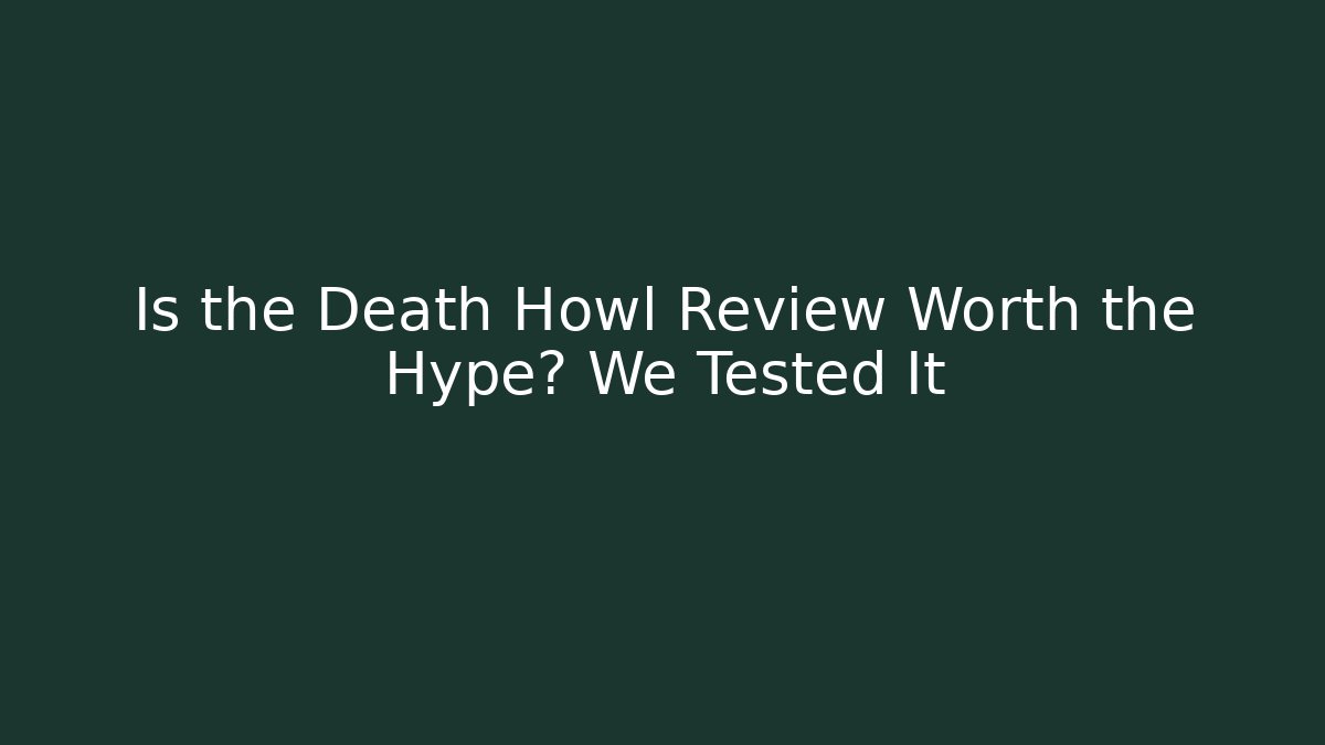 Is the Death Howl Review Worth the Hype? We Tested It