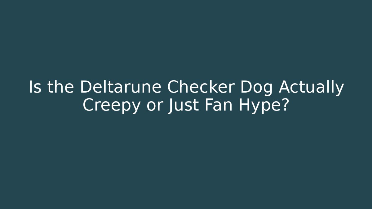Is the Deltarune Checker Dog Actually Creepy or Just Fan Hype?