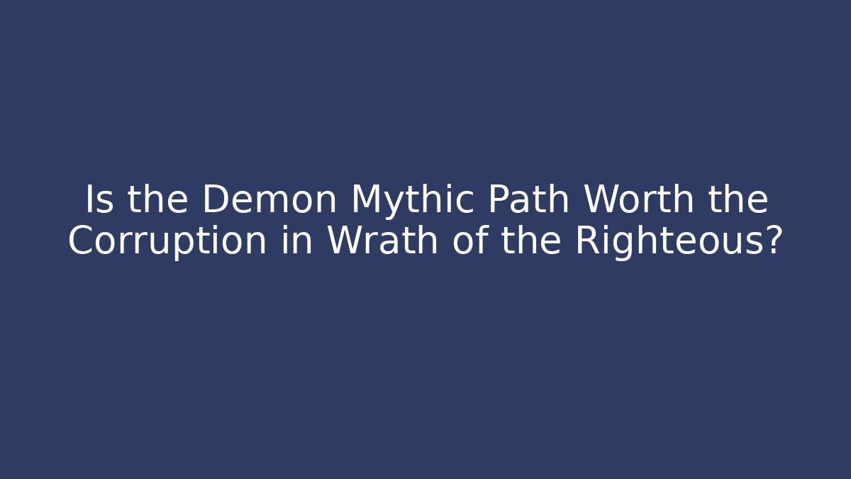 Is the Demon Mythic Path Worth the Corruption in Wrath of the Righteous?