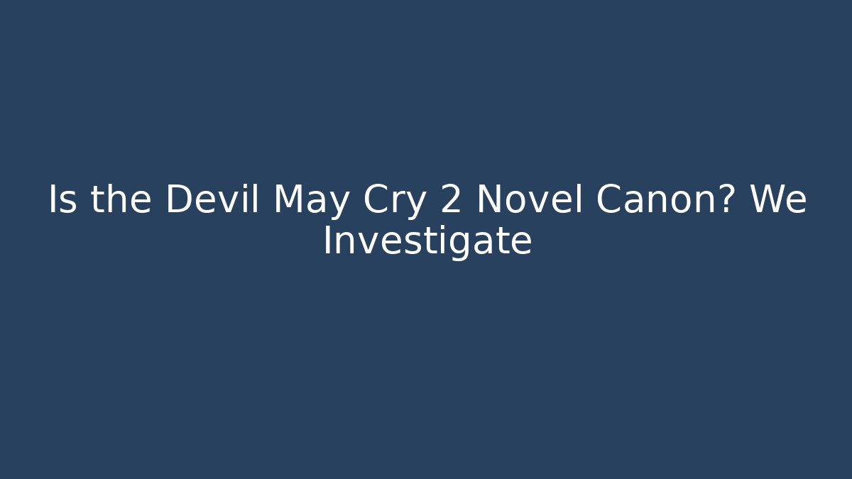 Is the Devil May Cry 2 Novel Canon? We Investigate
