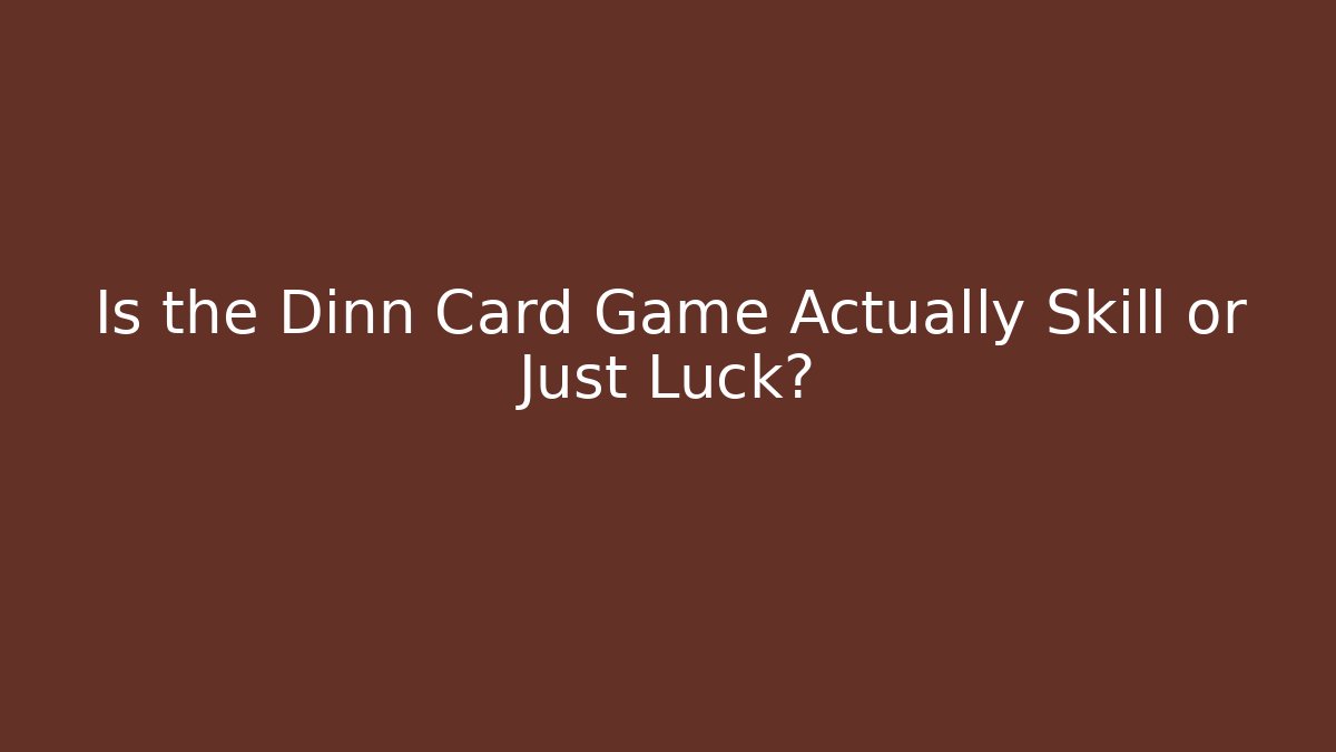 Is the Dinn Card Game Actually Skill or Just Luck? - Create More Assets