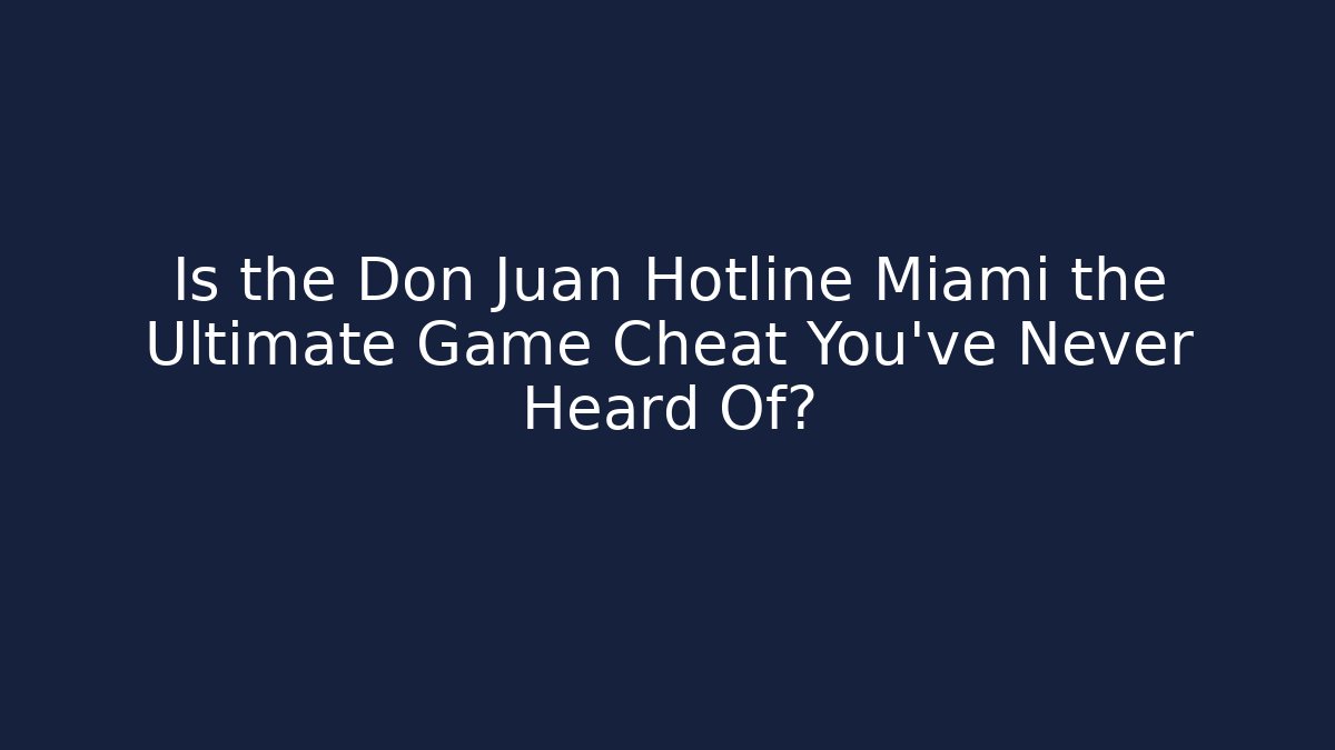 Is the Don Juan Hotline Miami the Ultimate Game Cheat You’ve Never Heard Of?
